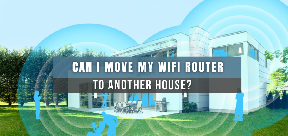 Can I Move My WiFi Router To Another House?