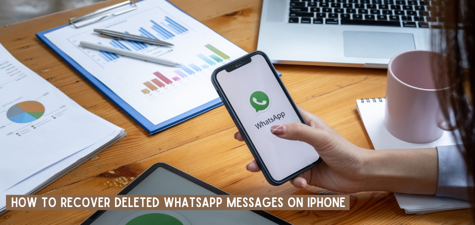 How To Recover Deleted WhatsApp Messages On iPhone?